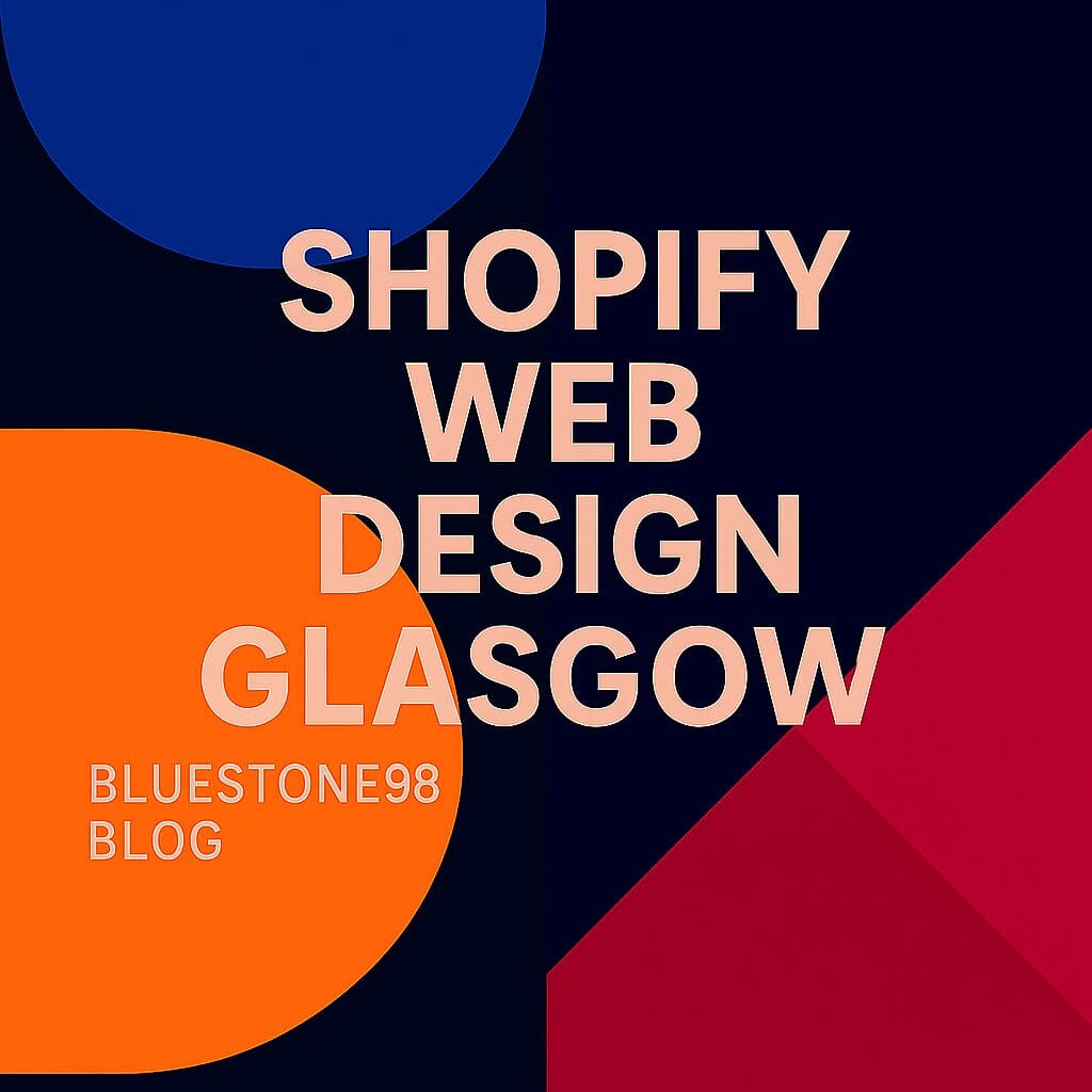 Shopify Web Design Glasgow, Award-Winning Shopify Agency Glasgow by Bluestone98
