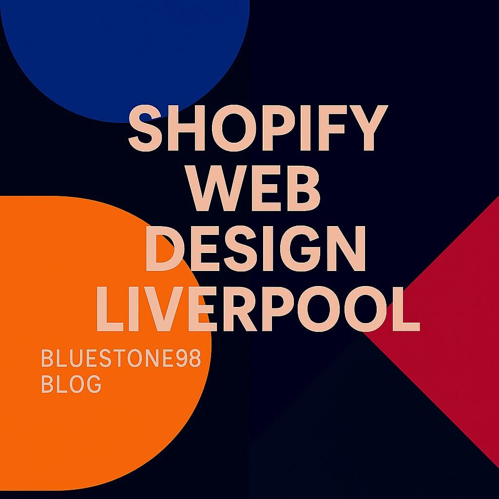 Shopify Web Design Liverpool, Award-Winning Shopify Agency Liverpool by Bluestone98